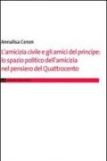 L'amicizia civile e gli amici del principe. Lo spazio politico dell'amicizia nel pensiero del Quattrocento