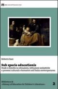 Sub specie educationis. Studi e ricerche su istruzione, istituzioni scolastiche e processi culturali e formativi nell'Italia contemporanea