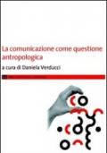 LA comunicazione come questione antropologica