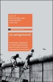 Ius peregrinandi. Il fenomeno migratorio tra diritti fondamentali, esercizi della sovranità e dinamiche di esclusione