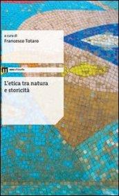 L' etica tra natura e storicità