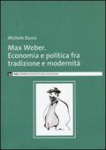 Max Weber. Economia e politica fra tradzione e modernità