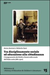 Tra disciplinamento sociale ed educazione alla cittadinanza. L'insegnamento dei diritti e doveri nelle scuole dell'Italia unita (1861-1900)