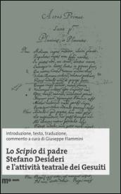 Lo Scipio di padre Stefano Desideri e l'attività teatrale dei Gesuiti. Ediz. multilingue