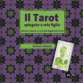 Il tarot spiegato a mia figlia. Divertirsi e pensare con i 22 Arcani maggiori dei tarocchi. Con gadget