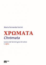 Chromata. Lessico dei termini greci di colore. Vol. 1: Alpha.