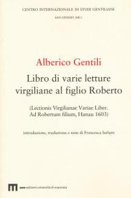 Alberico Gentili. Libro di varie letture virgiliane al figlio Roberto (Lectionis virgilianae variae liber. Ad Robertum filium, Hanau 1603)