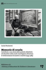 Memorie di scuola. Contributo a una storia delle pratiche didattiche ed educative nelle scuole marchigiane attraverso le testimonianze di maestri e maestre (1945-1985)