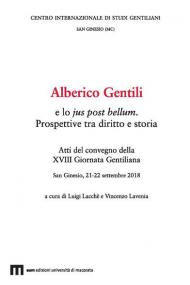Alberico Gentili e lo jus post bellum. Prospettive tra diritto e storia. Atti del convegno (San Ginesio, 21-22 settembre 2018)