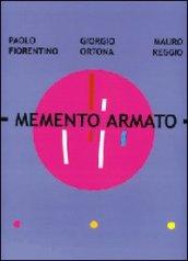 Memento armato. Catalogo della mostra (Milano, 7 febbraio-2 marzo 2008). Ediz. italiana e inglese
