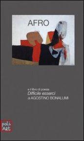 Afro. La luce segnata del tempo e il libro di poesia Difficile esserci di Agostino Bonalumi