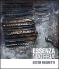 Ester Negretti. Essenza e materia. Ediz. multilingue