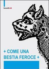 Come una bestia feroce. Ediz. illustrata