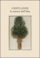 Urpflanze, la natura dell'idea. Ediz. multilingue