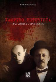 Vampiro futurista. I futuristi e l'esoterismo