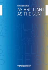 As brilliant as the sun. Ediz. italiana e inglese