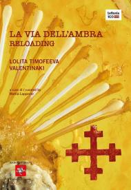 La via dell'ambra. Reloading. Catalogo della mostra (Firenze, 23 ottobre-12 novembre 2020). Ediz. italiana e inglese