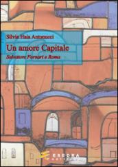 Un amore capitale. Salvatore Fornari e Roma