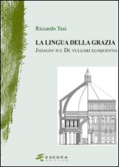 La lingua della grazia. Indagini sul De vulgari eloquentia