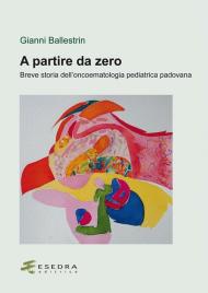 A partire da zero. Breve storia dell'oncoematologia pediatrica padovana