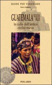 Guatemala, Yucatan, Belize. La culla dell'antica civiltà maya