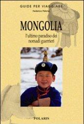 Mongolia. L'ultimo paradiso dei nomadi guerrieri