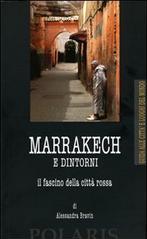 Marrakech e dintorni. Il fascino della città rossa