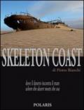 Skeleton Coast. Dove il deserto incontra il mare. Ediz. italiana e inglese