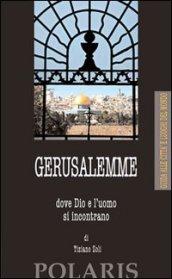 Gerusalemme. Dove Dio e l'uomo si incontrano