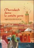Marrakech dietro le antiche porte. Viaggio curioso nella città dei riad