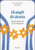 Gli angeli di Calcutta. Sguardi sulla città e sul volontariato