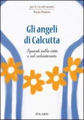 Gli angeli di Calcutta. Sguardi sulla città e sul volontariato