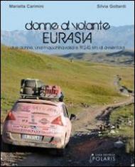 Donne al volante. Eurasia. Due donne, una macchina rosa e 19.242 km di avventura