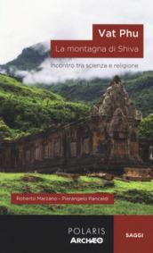 Vat Phu. La montagna di Shiva. Incontro tra scienza e religione