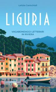 Liguria. Vagabondaggi letterari in Riviera