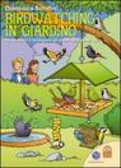 Birdwatching in giardino. Per osservare e riconoscere gli uccelli nelle mangiatoie. Ediz. illustrata