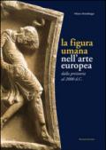 La figura umana nell'arte europea. Dalla preistoria al 2000 d. C.