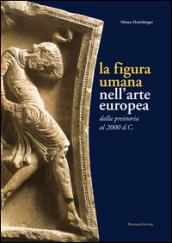 La figura umana nell'arte europea. Dalla preistoria al 2000 d. C.