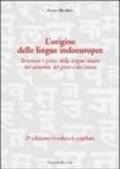 L'origine delle lingue indoeuropee. Struttura e genesi della lingua madre del sanscrito, del greco e del latino