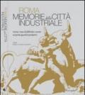 Roma. Memorie della città industriale. Storia e riuso di fabbriche e servizi nei primi quartieri produttivi. Ediz. illustrata