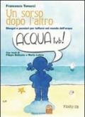 Un sorso dopo l'altro. Disegni e pensieri per tuffarsi nel mondo dell'acqua