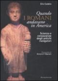 Quando i romani andavano in America. Scienza e conoscenza degli antichi navigatori