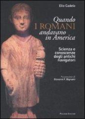 Quando i romani andavano in America. Scienza e conoscenza degli antichi navigatori