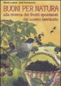 Buoni per natura. Alla ricerca dei frutti spontanei del nostro territorio