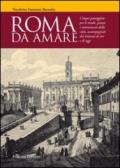 Roma da amare. Cinque passeggiate per le strade, piazze e monumenti della città, accompagnati dai letterati di ieri e di oggi