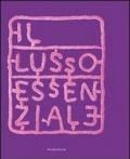 Il lusso essenziale. Riscoprire la straordinarietà del quotidiano per recuperare il piacere di vivere