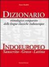 Dizionario etimologico comparato delle lingue classiche indoeuropee. Dizionario indoeuropeo (sanscrito-greco-latino)