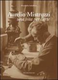 Aurelio Mistruzzi. Una vita per l'arte