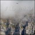 Wild Lazio. Il lato più nascosto ed emozionante della natura di una regione: paesaggi, atmosfere, protagonisti. Ediz. illustrata