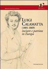 Luigi Calamatta (1801-1869). Incisore e patriota in Europa